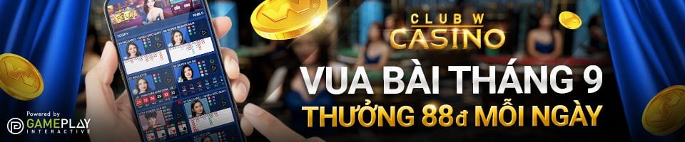 VUA BÀI THÁNG 9 – THƯỞNG 88 VND MỖI NGÀY TẠI CASINO CLUB W
